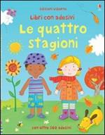 Le quattro stagioni. Con adesivi. Ediz. illustrata