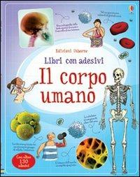 Il corpo umano. Ediz. illustrata - Alex Frith,Ian McNee,Adam Larkum - copertina