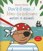 Motori e animali. Dov'è il mio...? Con adesivi. Ediz. illustrata