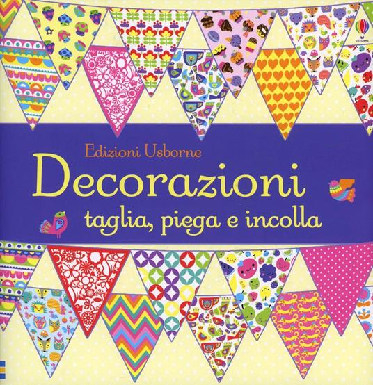 Decorazioni. Taglia, piega e incolla. Ediz. illustrata - Fiona