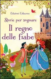 Il regno delle fiabe. Storie per sognare. Ediz. illustrata - Mairi Mackinnon,Lorena Alvarez - copertina