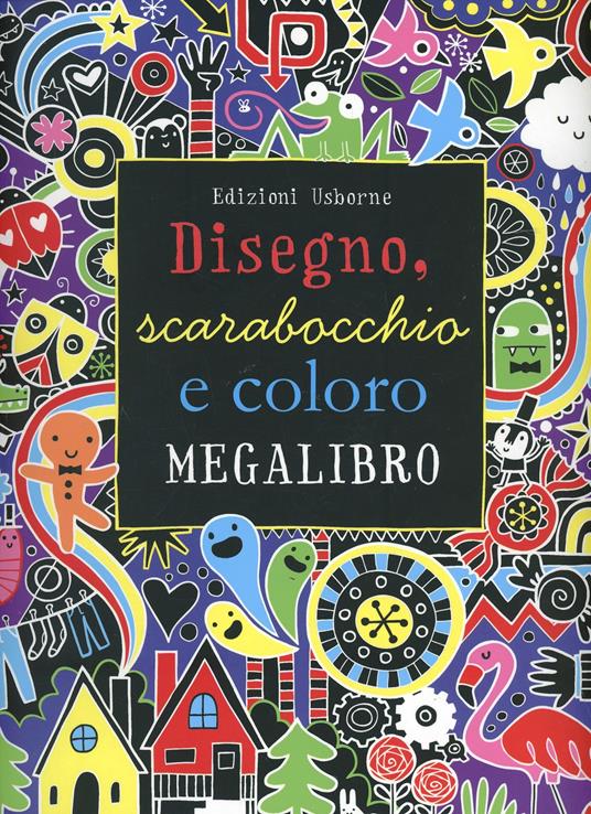 Disegno, scarabocchio e coloro. Megalibro. Ediz. illustrata - Fiona Watt - copertina