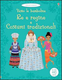 Re e regine e costumi tradizionali. Vesto le bamboline. Con adesivi. Ediz. illustrata - copertina