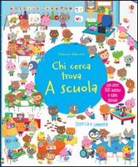 A scuola. Chi cerca trova. Con adesivi. Ediz. illustrata - Katie Daynes,Sigrid Martinez - copertina