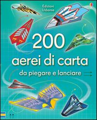 200 aerei di carta da piegare e lanciare. Ediz. illustrata - Andy Tudor - copertina