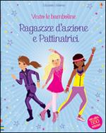 Ragazze d'azione e pattinatrici. Con adesivi. Ediz. illustrata