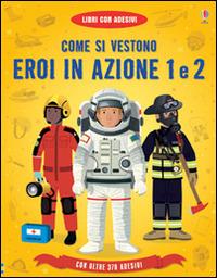 Come si vestono... eroi in azione. Con adesivi. Ediz. illustrata - Lisa Jane Gillespie,Megan Cullis,Emi Ordás - copertina