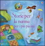 Storie per la nanna per i più piccini. Ediz. illustrata