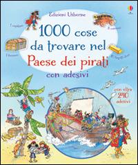 1000 cose da trovare nel paese dei pirati. Con adesivi. Ediz. illustrata - Rob Lloyd Jones,Teri Gower - copertina