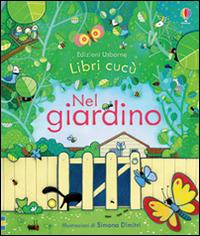 Nel giardino. Ediz. illustrata - Anna Milbourne,Simona Dimitri - copertina