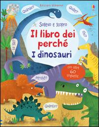 I dinosauri. Il libro dei perché. Ediz. illustrata - Katie Daynes - copertina