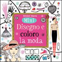 Disegno e coloro la moda. Ediz. illustrata - Fiona Watt,Antonia Miller - copertina