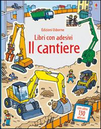 Il cantiere. Libri con adesivi. Ediz. illustrata - Jessica Greenwell -  Stefano Tognetti - - Libro - Usborne - Libri stickers