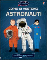 Come si vestono... astronauti. Con adesivi. Ediz. illustrata - Struan Reid,Emi Ordás - copertina