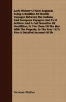 Early History Of New England; Being A Relation Of Hostile Passages Between The Indians And European Voyagers And First Settlers: And A Full Narrative Of Hostilities, To The Close Of The War With The Pequots, In The Year 1637; Also A Detailed Account Of Th - Increase Mather - cover