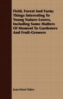 Field, Forest and Farm; Things Interesting to Young Nature-Lovers, Including Some Matters of Moment to Gardeners and Fruit-Growers