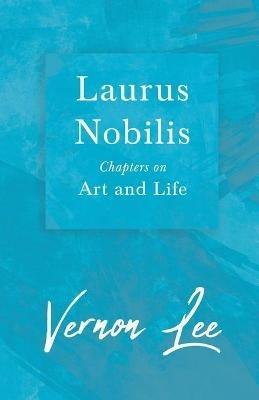 Laurus Nobilis, Chapters On Art And Life - Vernon Lee - cover