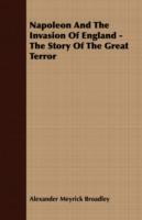 Napoleon And The Invasion Of England - The Story Of The Great Terror - Alexander Meyrick Broadley - cover