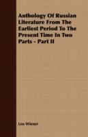 Anthology of Russian Literature from the Earliest Period to the Present Time in Two Parts - Part II - Leo Wiener - cover