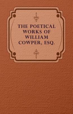 The Poetical Works Of William Cowper, Esq. - William Cowper - cover