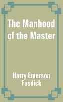 The Manhood of the Master - Harry Emerson Fosdick - cover