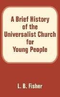 A Brief History of the Universalist Church for Young People - L B Fisher - cover