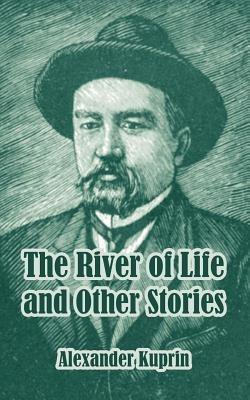 The River of Life and Other Stories - Alexander Kuprin - cover