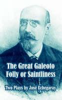 The Great Galeoto - Folly or Saintliness (Two Plays) - Jose Echegaray - cover