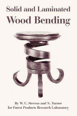 Solid and Laminated Wood Bending - W C Stevens,N Turner,Forest Products Research Laboratory - cover