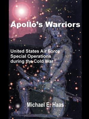 Apollo's Warriors: US Air Force Special Operations During the Cold War - Michael E Haas - cover