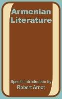 Armenian Literature: Poetry, Drama, Folk-Lore, and Classic Traditions - Robert Arnot - cover