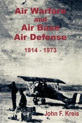 Air Warfare and Air Base Air Defense 1914 - 1973 - John F Kreis - cover