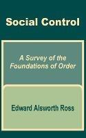 Social Control: A Survey of the Foundations of Order - Edward Alsworth Ross - cover