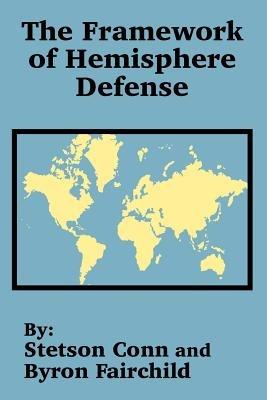 The Framework of Hemisphere Defense - Stetson Conn,Byron Fairchild - cover