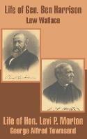 Life of Gen. Ben Harrison and Life of Hon. Levi P. Morton