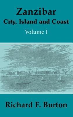 Zanzibar: City, Island and Coast (Volume One) - Richard F Burton - cover