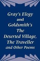 Gray's Elegy and Goldsmith's The Deserted Village, The Traveller and Other Poems