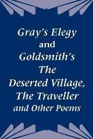 Gray's Elegy and Goldsmith's The Deserted Village, The Traveller and Other Poems - Thomas Gray,Oliver Goldsmith - cover