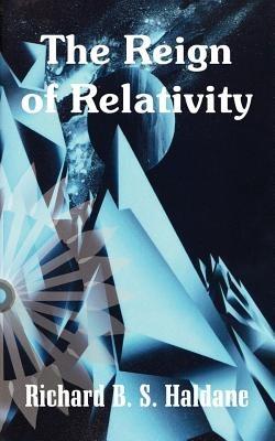 The Reign of Relativity - Richard B S Haldane - cover