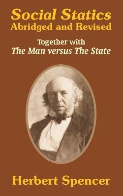 Social Statics: Abridged and Revised and The Man versus The State - Herbert Spencer - cover