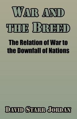War and the Breed: The Relation of War to the Downfall of Nations - David Starr Jordan - cover