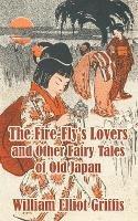 The Fire-Fly's Lovers and Other Fairy Tales of Old Japan - William Elliot Griffis - cover