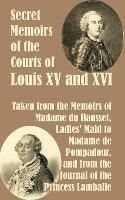 Secret Memoirs of the Courts of Louis XV and XVI - Madame Du Hausset,Princess Lamballe - cover