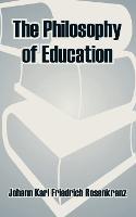 The Philosophy of Education - Johann Karl Friedrich Rosenkranz - cover
