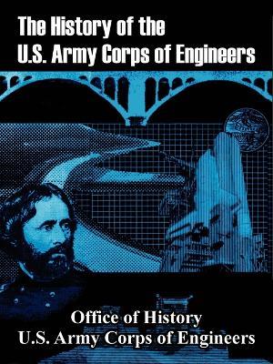 The History of the U.S. Army Corps of Engineers - Office of History,Us Army Corps of Engineers - cover