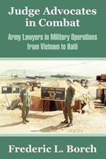 Judge Advocates in Combat: Army Lawyers in Military Operations from Vietnam to Haiti