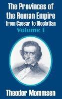 The Provinces of the Roman Empire from Caesar to Diocletian (Volume I) - Theodor Mommsen - cover