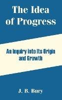 The Idea of Progress: An Inquiry into Its Origin and Growth - J B Bury - cover