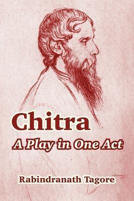 Chitra: A Play in One Act - Rabindranath Tagore - cover