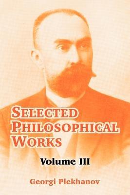 Selected Philosophical Works: Volume III - Georgi Plekhanov - cover